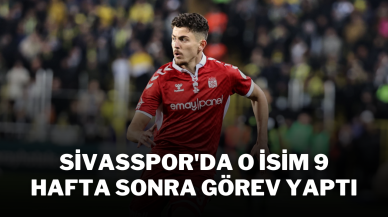 Sivasspor'da O isim 9 Hafta Sonra Görev Yaptı