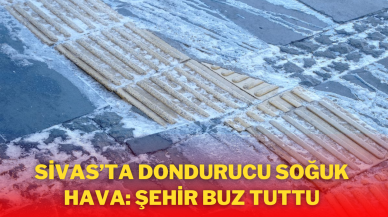 Sivas’ta Dondurucu Soğuk Hava: Şehir Buz Tuttu