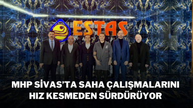 MHP Sivas’ta Saha Çalışmalarını Hız Kesmeden Sürdürüyor