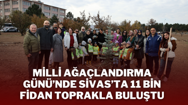 Milli Ağaçlandırma Günü’nde Sivas’ta 11 Bin Fidan Toprakla Buluştu