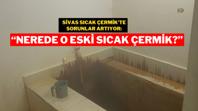 Sivas Sıcak Çermik’te Sorunlar Artıyor:“Nerede O Eski Sıcak Çermik?”