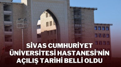 Sivas Cumhuriyet Üniversitesi Hastanesi'nin Açılış Tarihi Belli Oldu
