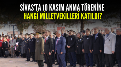 Sivas’ta 10 Kasım Anma Törenine Hangi Milletvekilleri Katıldı?