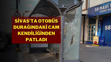 Sivas’ta Otobüs Durağındaki Cam Kendiliğinden Patladı