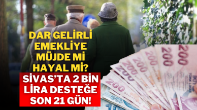 Dar Gelirli Emekliye Müjde mi Hayal mi? Sivas’ta 2 Bin Lira Desteğe Son 21 Gün!