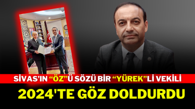 Sivas’ın Özü Sözü Bir Yürekli Vekili 2024'te Göz Doldurdu