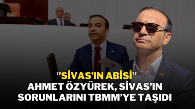 "Sivas’ın Abisi" Ahmet Özyürek,  Sivas'ın Sorunlarını TBMM’ye Taşıdı
