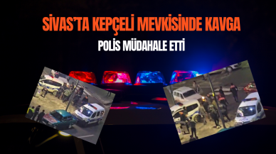 Sivas’ta Kepçeli Mevkisinde Kavga: Polis Müdahale Etti
