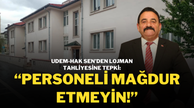 UDEM-HAK SEN’den Lojman Tahliyesine Tepki: “Personeli Mağdur Etmeyin!”