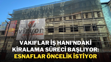Vakıflar İş Hanı'ndaki Kiralama Süreci Başlıyor: Esnaflar Öncelik İstiyor