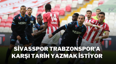 Sivasspor,  Trabzonspor’a Karşı Tarih Yazmak İstiyor