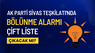 AK Parti Sivas Teşkilatı'nda Bölünme Alarmı: Çift Liste Çıkacak mı?
