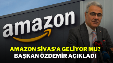 Amazon Sivas’a Geliyor Mu? Başkan Özdemir Açıkladı