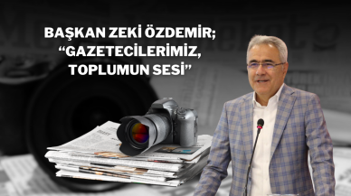 Başkan Zeki Özdemir; “Gazetecilerimiz,  Toplumun Sesi”