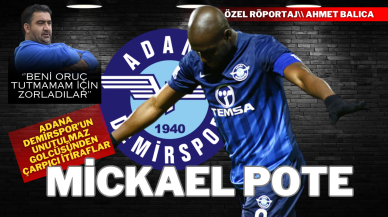 Adana Demirspor’un Unutulmaz Golcüsü Pote’den Çarpıcı İtiraflar