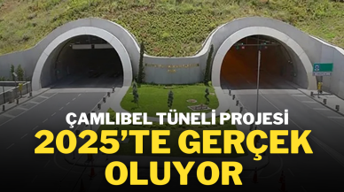 Çamlıbel Tüneli Projesi,  2025’te Gerçek Oluyor