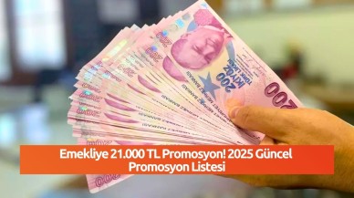 Emekliye 21.000 TL Promosyon! 2025 Güncel Promosyon Listesi