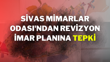 Sivas Mimarlar Odası'ndan Revizyon İmar Planına Tepki