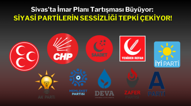 Sivas’ta İmar Planı Tartışması Büyüyor: Siyasi Partilerin Sessizliği Tepki Çekiyor!