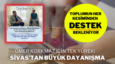 Ömer Korkmaz İçin Tek Yürek! Sivas’tan Büyük Dayanışma