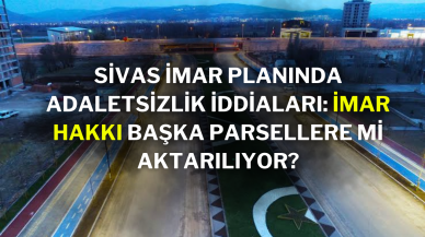 Sivas İmar Planında Adaletsizlik İddiaları: İmar Hakkı Başka Parsellere Mi Aktarılıyor?