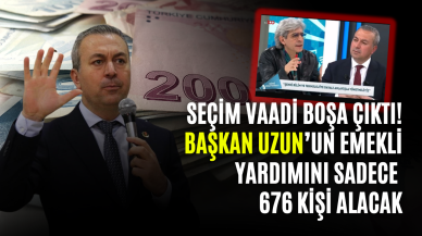 Seçim Vaadi Boşa Çıktı! Başkan Uzun’un Emekli Yardımını Sadece 676 Kişi Alacak