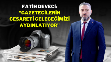 Fatih Deveci: "Gazetecilerin Cesareti Geleceğimizi Aydınlatıyor"