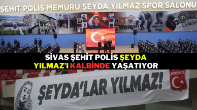Sivas,  Şehit Polis Şeyda Yılmaz’ı Kalbinde Yaşatıyor