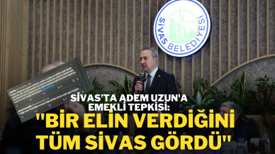 Sivas’ta Adem Uzun'a Emekli Tepkisi: "Bir Elin Verdiğini,  Tüm Sivas Gördü''