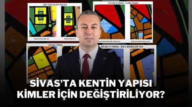 Sivas'ta Kentin Yapısı Kimler İçin Değiştiriliyor?