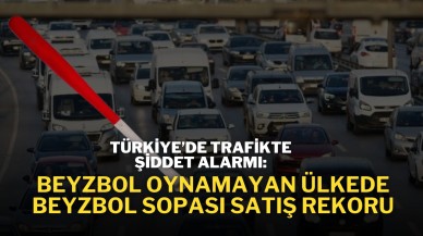 Türkiye’de Trafikte Şiddet Alarmı: Beyzbol Oynanmayan Ülkede Beyzbol Sopası Satış Rekoru!