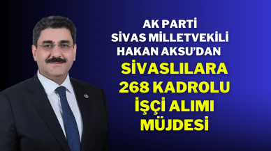 AK Parti Sivas Milletvekili Hakan Aksu’dan Sivaslılara 268 Kadrolu İşçi Alımı Müjdesi