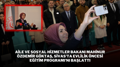 Aile ve Sosyal Hizmetler Bakanı Mahinur Özdemir Göktaş,  Sivas’ta Evlilik Öncesi Eğitim Programı’nı Başlattı