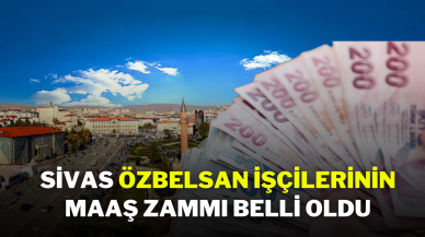 Sivas Özbelsan İşçilerinin Maaş Zammı Belli Oldu