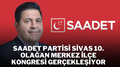Saadet Partisi Sivas 10. Olağan Merkez İlçe Kongresi Gerçekleşiyor
