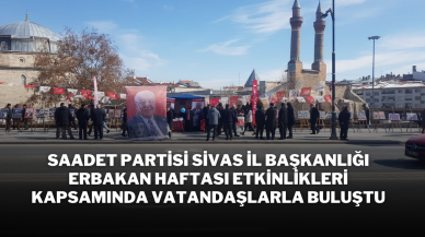 Saadet Partisi Sivas İl Başkanlığı Erbakan Haftası Etkinlikleri Kapsamında Vatandaşlarla Buluştu
