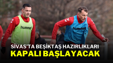 Sivas’ta Beşiktaş Hazırlıkları Kapalı Başlayacak