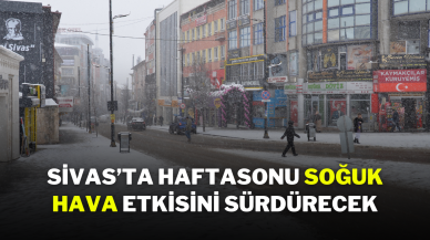 Sivas’ta Haftasonu Soğuk Hava Etkisini Sürdürecek