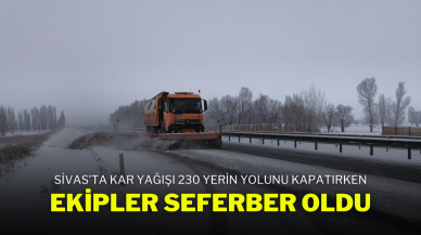 Sivas’ta Kar Yağışı 230 Yerin Yolunu Kapatırken,  Ekipler Seferber Oldu