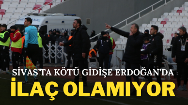 Sivas’ta Kötü Gidişe Erdoğan’da İlaç Olamıyor