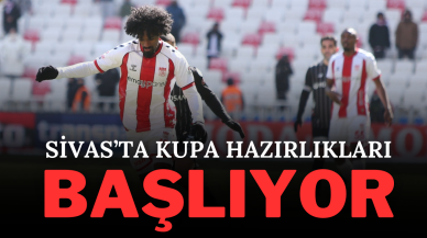 Sivas’ta Kupa Hazırlıkları Başlıyor