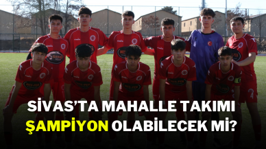 Sivas’ta Mahalle Takımı Şampiyon Olabilecek Mi?