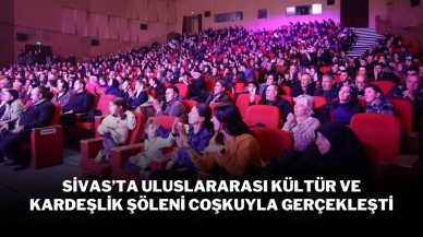 Sivas’ta Uluslararası Kültür ve Kardeşlik Şöleni Coşkuyla Gerçekleşti