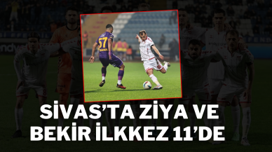 Sivas’ta Ziya ve Bekir İlkkez 11’de