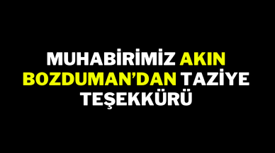 Muhabirimiz Akın Bozduman’dan Taziye Teşekkürü
