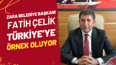 Zara Belediye Başkanı Fatih Çelik Türkiye’ye Örnek Oluyor