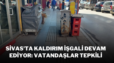 Sivas'ta Kaldırım İşgali Devam Ediyor: Vatandaşlar Tepkili
