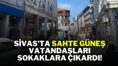 Sivas’ta Sahte Güneş,  Vatandaşları Sokaklara Çıkardı!
