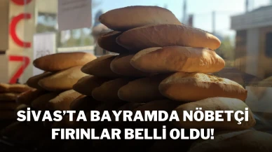 Sivas’ta Bayramda Nöbetçi Fırınlar Belli Oldu!