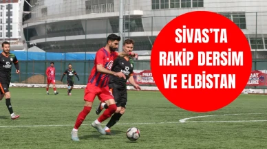 Sivas’ta Rakip Dersim ve Elbistan